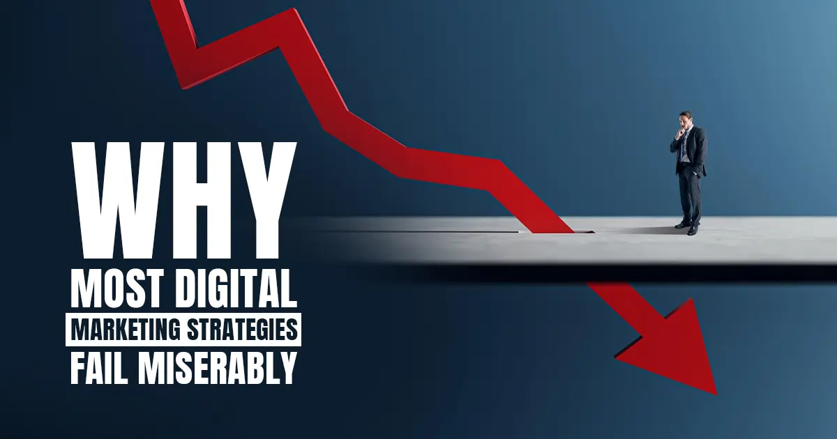Top 20 reasons why most digital marketing strategies fail miserably