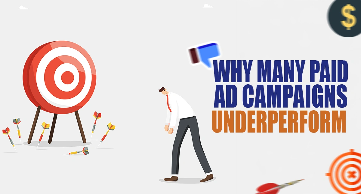 Why many paid ad campaigns underperform- Mistakes and Quick Fixes